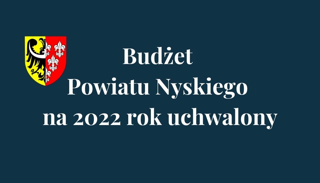 Budżet Powiatu Nyskiego na 2022 rok uchwalony.